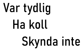 Var tydlig - Ha koll - Skynda inte